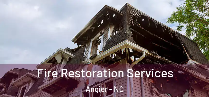 Fire Restoration Services Angier - NC