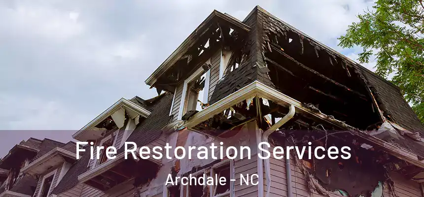  Fire Restoration Services Archdale - NC