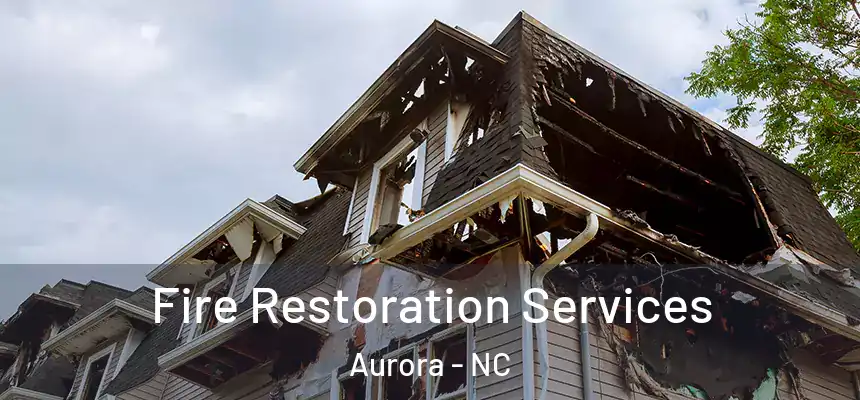 Fire Restoration Services Aurora - NC