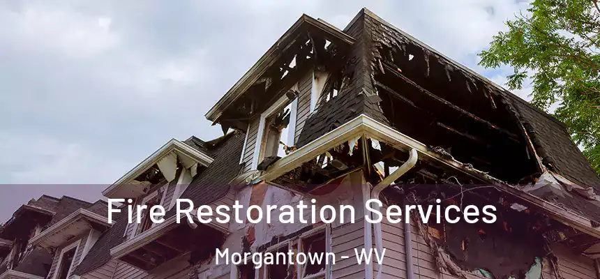 Fire Restoration Services Morgantown - WV