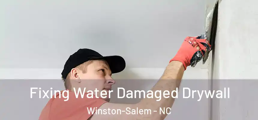 Fixing Water Damaged Drywall Winston-Salem - NC