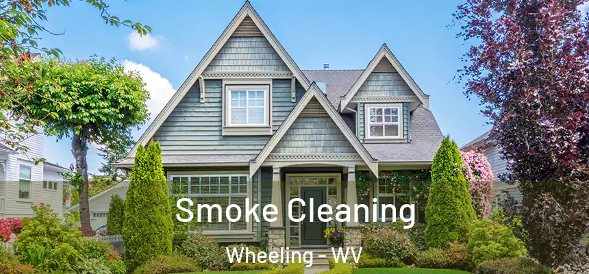 Smoke Cleaning Wheeling - WV