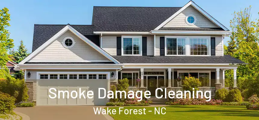  Smoke Damage Cleaning Wake Forest - NC